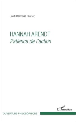 Hannah Arendt - Patience de l'action
