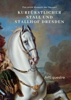 Kurfürstlicher Stall und Stallhof Dresden - Das erste Museum der Neuzeit