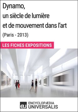 Dynamo, un siècle de lumière et de mouvement dans l'art (Paris - 2013) - Les Fiches Exposition d'Universalis