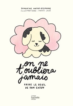 On ne t'oubliera jamais - Faire le deuil de son chien