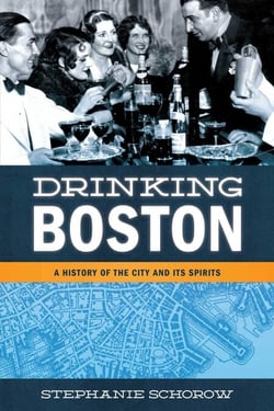 Drinking Boston - A History of the City and Its Spirits