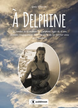 À Delphine - Le combat de la maman de Delphine, âgée de 18 ans, décédée tragiquement dans l’incendie du 1er janvier 2002 de Chambéry