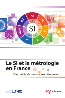 Le SI et la métrologie en France - Des unités de mesure aux références