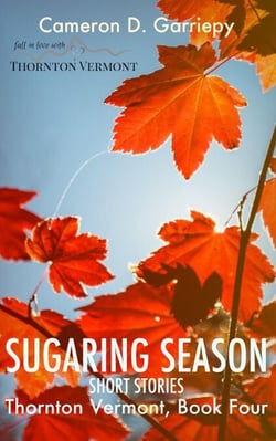 Sugaring Season: Stories from Thornton &amp; Beyond - Thornton Vermont, #4