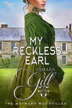 My Reckless Earl - The Wayward Woodvilles, #7