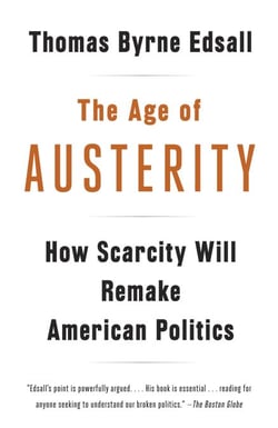 The Age of Austerity - How Scarcity Will Remake American Politics