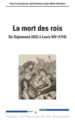 La mort des rois - De Sigismond (523) à Louis XIV (1715)