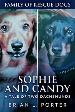 Sophie and Candy - A Tale of Two Dachshunds - Family Of Rescue Dogs, #10