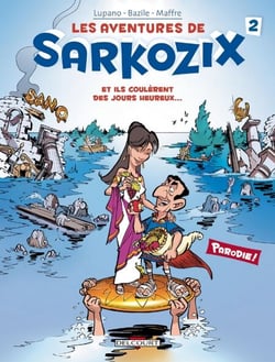 Les Aventures de Sarkozix T02 - Et ils coulèrent des jours heureux...