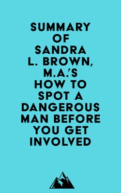 Summary of Sandra L. Brown, M.A.'s How to Spot a Dangerous Man Before You Get Involved
