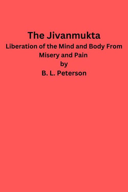 The Jivanmukta -Liberation of the Mind and Body From Misery and Pain
