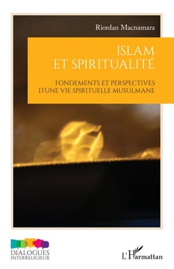 Islam et spiritualité - Fondements et perspectives d'une vie spirituelle musulmane