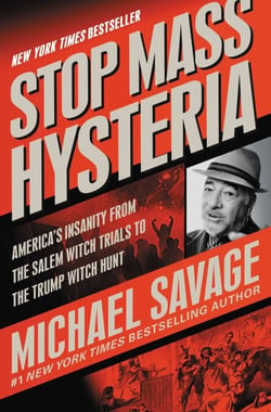 Stop Mass Hysteria - America's Insanity from the Salem Witch Trials to the Trump Witch Hunt