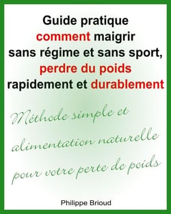 Guide pratique comment maigrir sans régime et sans sport, perdre du poids rapidement et durablement  Méthode simple et alimentation naturelle pour votre perte de poids