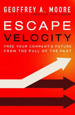 Escape Velocity - Free Your Company's Future from the Pull of the Past