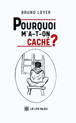 Pourquoi m’a-t-on caché ?