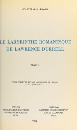 Le labyrinthe romanesque de Lawrence Durrell (2) - Thèse présentée devant l'Université de Paris III, le 13 juin 1977