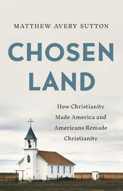 Chosen Land - How Christianity Made America and Americans Remade Christianity