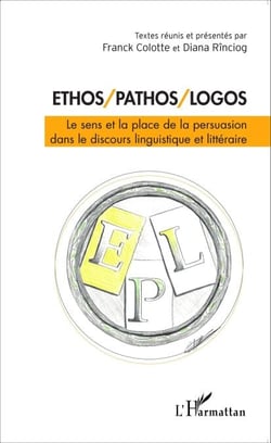 Ethos/Pathos/Logos - Le sens et la place de la persuasion dans le discours linguistique et littéraire