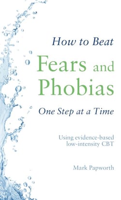 How to Beat Fears and Phobias - A Brief, Evidence-based Self-help Treatment