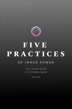 Five Practices of Inner Power: Your Simple Guide In a Complex World - Spirituality 2.0, #7.6