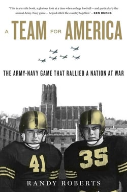 A Team For America - The Army-Navy Game That Rallied a Nation at War