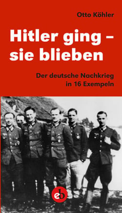 Hitler ging - sie blieben - Der deutsche Nachkrieg in 16 Exempeln