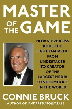 Master of the Game - How Steve Ross Rode the Light Fantastic from Undertaker to Creator of the Largest Media Conglomerate in the World