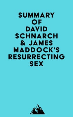 Summary of David Schnarch &amp; James Maddock's Resurrecting Sex