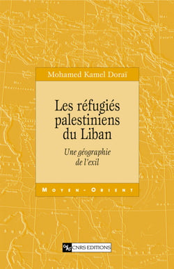 Les réfugiés palestiniens du Liban - Une géographie de l’exil