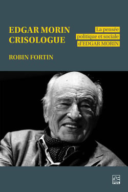 Edgar Morin crisologue - La pensée politique et sociale d’Edgar Morin
