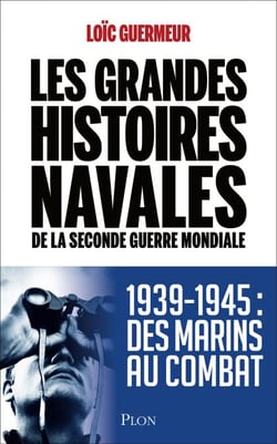 Les grandes histoires navales de la seconde guerre mondiale - 1939-1945 Des marins au comba