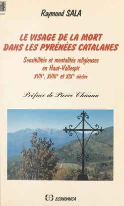 Le visage de la mort dans les Pyrénées catalanes : sensibilités et mentalités religieuses en haut Vallespir. XVIIe, XVIIIe et XIXe siècles