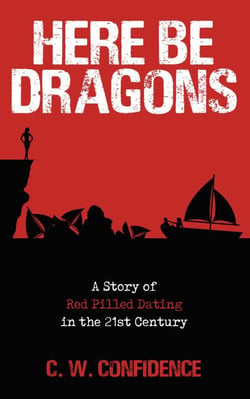 Here Be Dragons – A Story of Red Pilled Dating in the 21st Century.