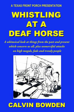 Whistling at a Deaf Horse - A Whimsical Look at Things From the Past and Present Which Concern Us All