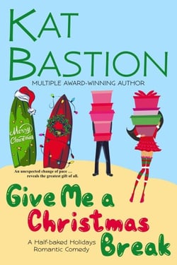 Give Me a Christmas Break: A Half-baked Holidays Romantic Comedy - Half-baked Holidays, #3