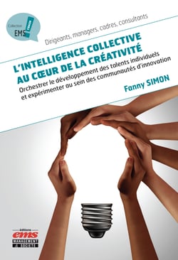 L'intelligence collective au cœur de la créativité - Orchestrer le développement des talents individuels et expérimenter au sein des communautés d'innovation