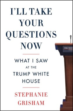 I'll Take Your Questions Now - What I Saw at the Trump White House