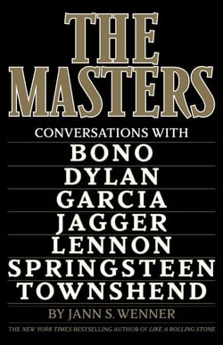 The Masters - Conversations with Dylan, Lennon, Jagger, Townshend, Garcia, Bono, and Springsteen