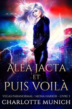Alea jacta et puis voilà - Vegas Paranormal / Mona Harker, #3