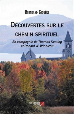 Découvertes sur le chemin spirituel - En compagnie de Thomas Keating et Donald W. Winnicott