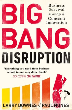 Big Bang Disruption - Business Survival in the Age of Constant Innovation