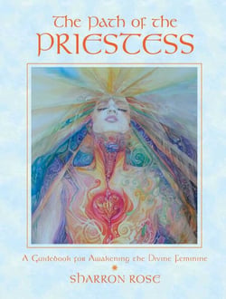 The Path of the Priestess - A Guidebook for Awakening the Divine Feminine