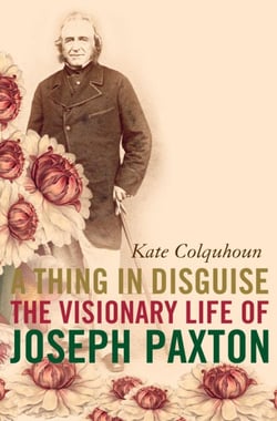 A Thing in Disguise - The Visionary Life of Joseph Paxton (Text Only)