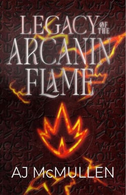 Legacy of the Arcanin Flame - The Arcanin Calamity Series, #1
