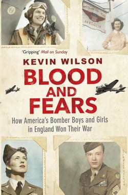 Blood and Fears - How America's Bomber Boys and Girls in England Won their War