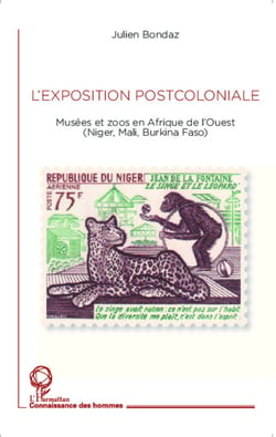 L'exposition postcoloniale - Musées et zoos en Afrique de l'Ouest - (Niger, Mali, Burkina Faso)