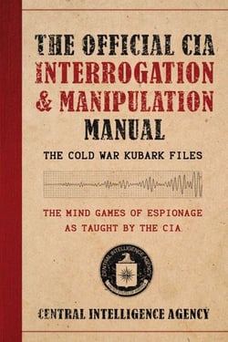 The Official CIA Interrogation &amp; Manipulation Manual - The Cold War KUBARK Files