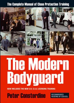 The Modern Bodyguard - The Complete Manual of Close Protection Training