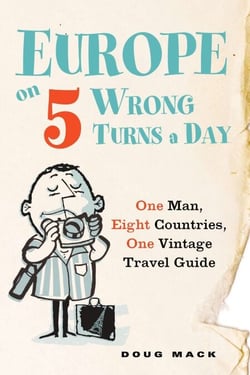 Europe on 5 Wrong Turns a Day - One Man, Eight Countries, One Vintage Travel Guide